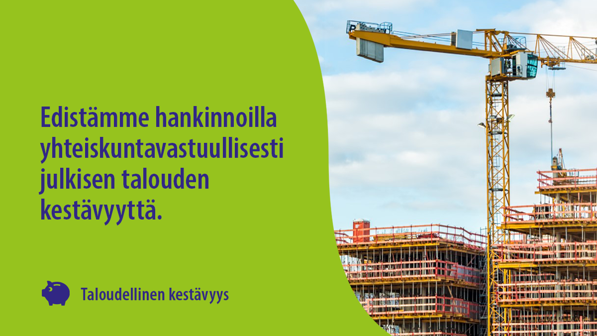 Taloudellinen kestävyys: Edistämme hankinnoilla yhteiskuntavastuullisesti julkisen talouden kestävyyttä.