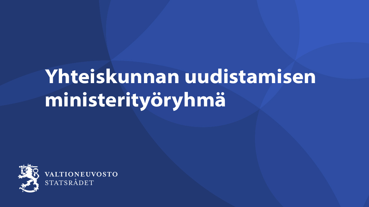 Kuvassa on kirjoitettuna teksti Yhteiskunnan uudistamisen ministerityöryhmä ja valtioneuvoston logo